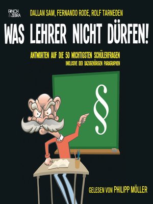 cover image of Was Lehrer nicht dürfen!--Antworten auf die 50 wichtigsten Schülerfragen inklusive der dazugehörigen Paragraphen (Ungekürzte Lesung)